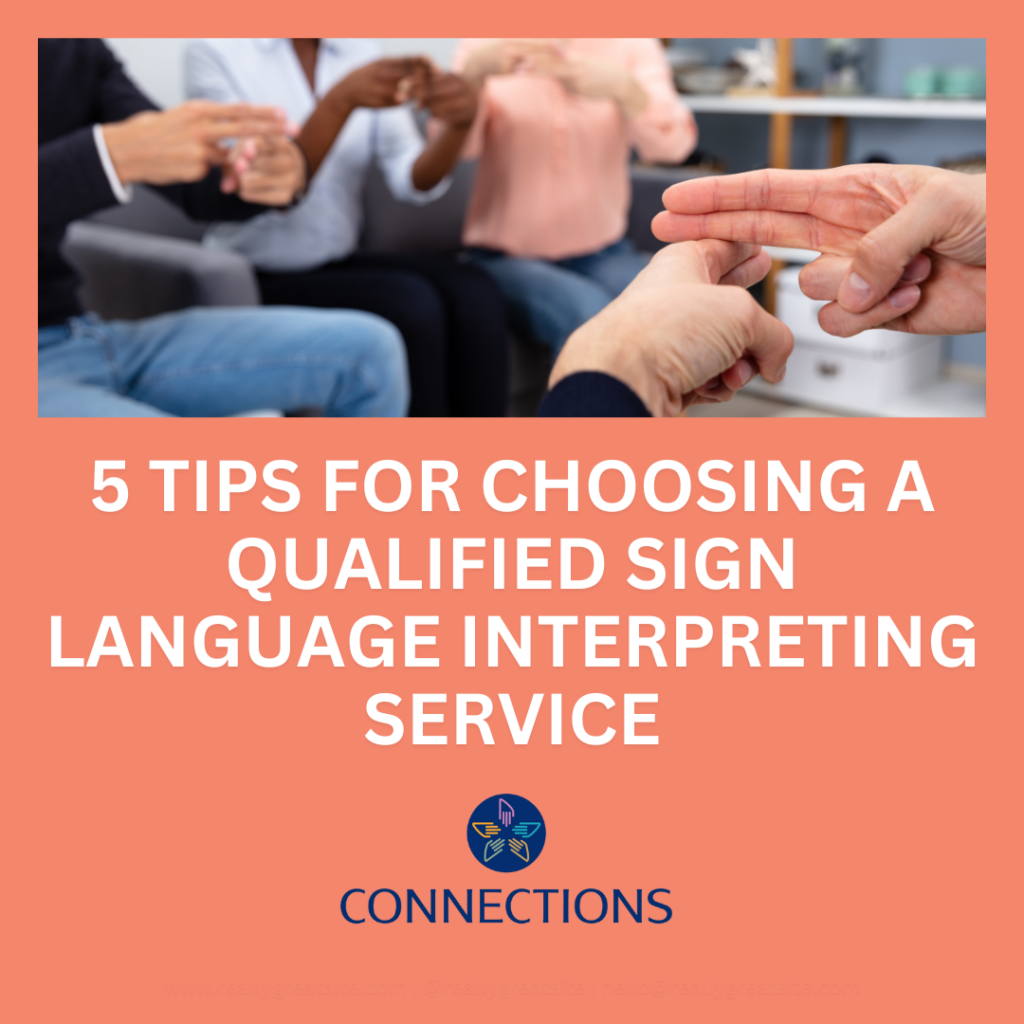 photo shows 4 people signing in american sign language. The text below it says 5 tips for choosing a qualified sign language interpreting service. Below that is connections logo with a dark blue circle with 5 hands in different color shades coming together in the middle